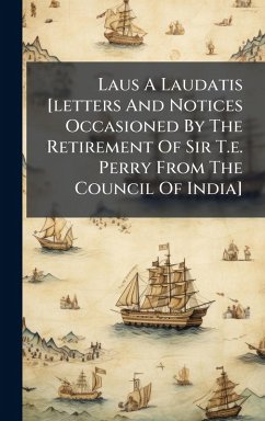 Laus A Laudatis [letters And Notices Occasioned By The Retirement Of Sir T.e. Perry From The Council Of India] - Anonymous