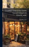 L'esprit Gaulois Dans La LittÃ(c)ratur Française