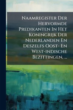 Cover Naamregister Der Hervormde Predikanten In Het Koningrijk Der Nederlanden En Deszelfs Oost- En West-indische Bezittingen, ...