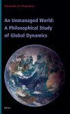 An Unmanaged World: A Philosophical Study of Global Dynamics An Unmanaged World: A Philosophical Study of Global Dynamics