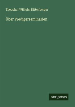 Über Predigerseminarien - Dittenberger, Theophor Wilhelm