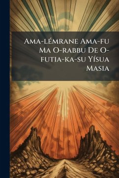 Ama-lÃ(c)mrane Ama-fu Ma O-rabbu De O-futia-ka-su YÃ-sua Masia - Anonymous