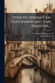 Over De Opkomst En Den Ondergang Van Naarden... Over De Opkomst En Den Ondergang Van Naarden...