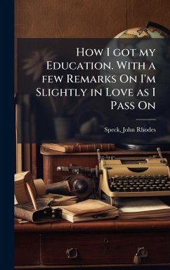 How I got my Education. With a few Remarks On I'm Slightly in Love as I Pass On