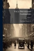 Vice-President Fairbanks Vice-President Fairbanks