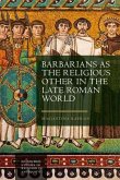 Barbarians as the Religious Other in the Late Roman World Barbarians as the Religious Other in the Late Roman World