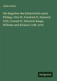 Die Regesten des Kaiserreichs unter Philipp, Otto IV, Friedrich II, Heinrich (VII), Conrad IV, Heinrich Raspe, Wilhelm und Richard 1198-1272 Die Regesten des Kaiserreichs unter Philipp, Otto IV, Friedrich II, Heinrich (VII), Conrad IV, Heinrich Raspe, Wilhelm und Richard 1198-1272