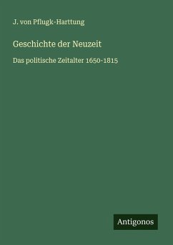 Geschichte der Neuzeit - Pflugk-Harttung, J. Von