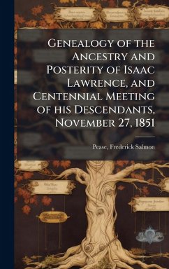 Cover Genealogy of the Ancestry and Posterity of Isaac Lawrence, and Centennial Meeting of his Descendants, November 27, 1851