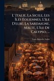 L' Italie, La Sicile, Les ÃŽles Ã‰oliennes, L'Ã(R)le D'elbe, La Sardaigne, Malte, L'Ã(R)le De Calypso, ...