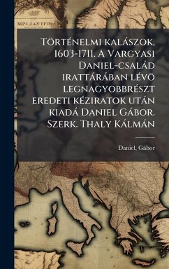 TörtÃ(c)nelmi kalàszok, 1603-1711. A Vargyasi Daniel-csalàd irattàràban lÃ(c)vö legnagyobbrÃ(c)szt eredeti kÃ(c)ziratok utàn kiadà Daniel Gàbor. Szerk. Thaly Kàlmàn - Gàbor, Daniel
