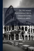 De Nummis Ravennatibus, Dissertatio Singularis... De Nummis Ravennatibus, Dissertatio Singularis...