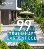 99 TRAUMHAFTE GARTENPOOLS (und der 100ste wird Ihrer) 99 TRAUMHAFTE GARTENPOOLS (und der 100ste wird Ihrer)