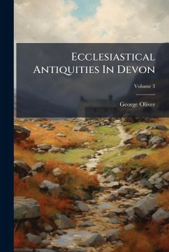 Ecclesiastical Antiquities In Devon - Oliver, George