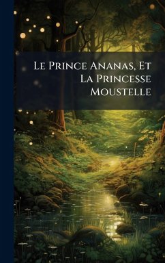 Cover Le Prince Ananas, Et La Princesse Moustelle