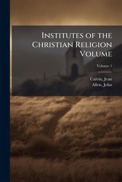 Institutes of the Christian Religion Volume - Calvin, Jean; Allen, John