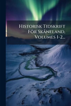 Historisk Tidskrift För Skà neland, Volumes 1-2... - Anonymous Historisk Tidskrift För Skà neland, Volumes 1-2... - Anonymous