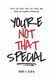 You're Not That Special