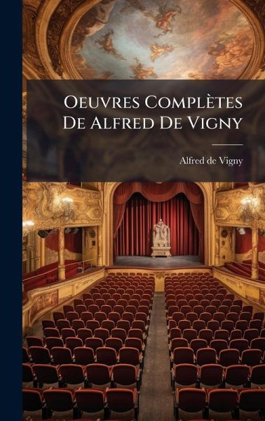 Oeuvres Complètes De Alfred De Vigny Oeuvres Complètes De Alfred De Vigny