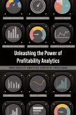 Unleashing the Power of Profitability Analytics Unleashing the Power of Profitability Analytics