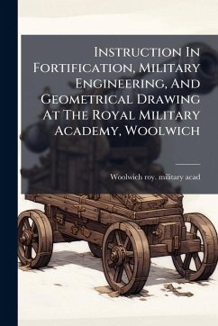 Cover Instruction In Fortification, Military Engineering, And Geometrical Drawing At The Royal Military Academy, Woolwich