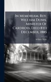 In Memoriam. Rev. William Dunn, Minister Of Cardross, Died 8th December, 1885 In Memoriam. Rev. William Dunn, Minister Of Cardross, Died 8th December, 1885
