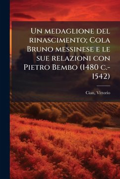 Cover Un medaglione del rinascimento; Cola Bruno messinese e le sue relazioni con Pietro Bembo (1480 c.-1542)