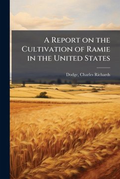 A Report on the Cultivation of Ramie in the United States A Report on the Cultivation of Ramie in the United States