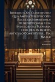 Benedicti Xiv Constitutio Qua Ampliatur Episcopis Facultas Impertiendi Benedictionem Cum Indulgentia Plenaria Fidelibus In Mortis Articulo Constitutis ... Pia Mater Benedicti Xiv Constitutio Qua Ampliatur Episcopis Facultas Impertiendi Benedictionem Cum Indulgentia Plenaria Fidelibus In Mortis Articulo Constitutis ... Pia Mater