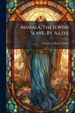 Mahala, The Jewish Slave, By A.l.o.e