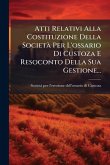 Atti Relativi Alla Costituzione Della SocietÃ Per L'ossario Di Custoza E Resoconto Della Sua Gestione...