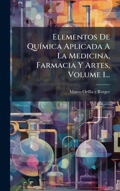 Cover Elementos De QuÃ-mica Aplicada A La Medicina, Farmacia Y Artes, Volume 1...