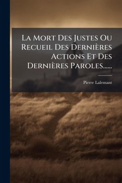 Cover La Mort Des Justes Ou Recueil Des Dernières Actions Et Des Dernières Paroles......