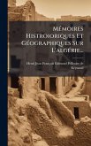 MÃ(c)moires Histroioriques Et GÃ(c)ographiques Sur L'algÃ(c)rie...