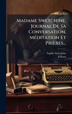 Madame Swetchine, Journal De Sa Conversation, MÃ(c)ditation Et Prières... - Swetchine, Sophie; Falloux