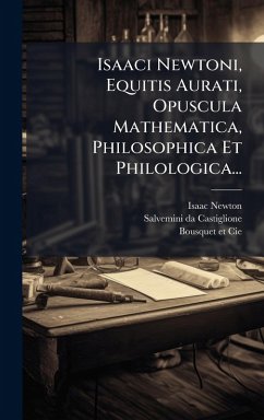 Cover Isaaci Newtoni, Equitis Aurati, Opuscula Mathematica, Philosophica Et Philologica...