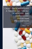 Gray's Prescriptionist. A Treatise On The Art Of Reading And Compounding Physicians' Prescriptions