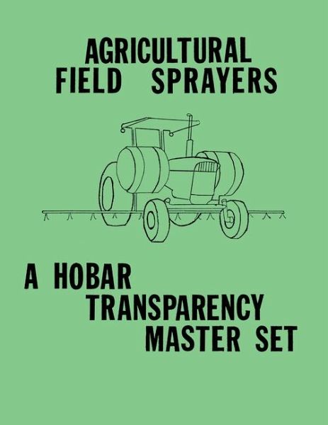 Agricultural Field Sprayers - A Hobar Transparency Master Set