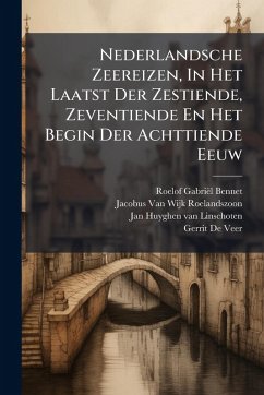 Nederlandsche Zeereizen, In Het Laatst Der Zestiende, Zeventiende En Het Begin Der Achttiende Eeuw - Bennet, Roelof Gabriël Nederlandsche Zeereizen, In Het Laatst Der Zestiende, Zeventiende En Het Begin Der Achttiende Eeuw - Bennet, Roelof Gabriël