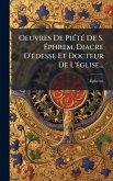 Oeuvres De PiÃ(c)tÃ(c) De S. Ã‰phrem, Diacre D'Ã(c)desse Et Docteur De L'Ã(c)glise...