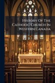 History Of The Catholic Church In Western Canada