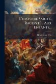 L'histoire Sainte. RacontÃ(c)e Aux Enfants... L'histoire Sainte. RacontÃ(c)e Aux Enfants...