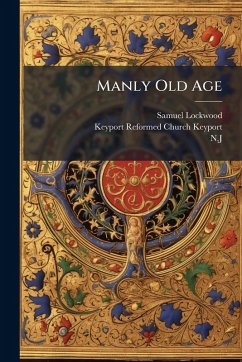 Manly Old Age - Lockwood, Samuel; N J Manly Old Age - Lockwood, Samuel; N J