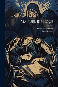 Manuel Biblique - Vigouroux, Fulcran; Bacuez, Louis Manuel Biblique - Vigouroux, Fulcran; Bacuez, Louis