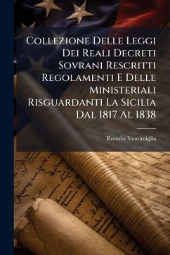 Cover Collezione Delle Leggi Dei Reali Decreti Sovrani Rescritti Regolamenti E Delle Ministeriali Risguardanti La Sicilia Dal 1817 Al 1838