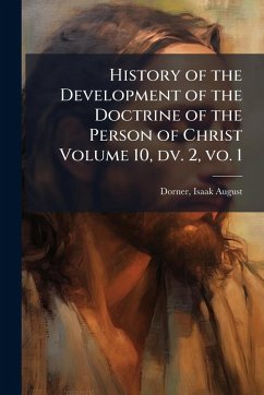 History of the Development of the Doctrine of the Person of Christ Volume 10, dv. 2, vo. 1