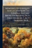 MÃ(c)moires Historiques Sur La Campagne Du GÃ(c)nÃ(c)ral En Chef Brune En Batavie, Du 5 Fructidor An 7, Au 9 Frimaire An 8...