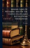 Mining Laws Of Wyoming And Of The United States And Regulations Thereunder