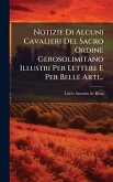 Notizie Di Alcuni Cavalieri Del Sacro Ordine Gerosolimitano Illustri Per Lettere E Per Belle Arti...