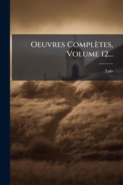 Oeuvres Complètes, Volume 12... Oeuvres Complètes, Volume 12...